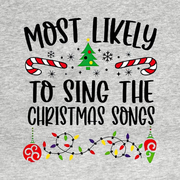 Most Likely To Sing The Christmas Songs Funny Christmas by Tagliarini Kristi
